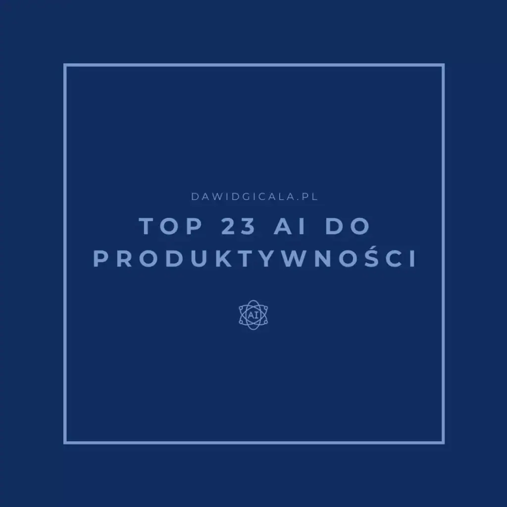 Narzędzia do zwiększenia produktywności - TOP 23 narzędzi AI
